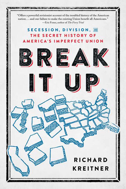 Book cover of Break It Up: Secession, Division, and the Secret History of America's Imperfect Union