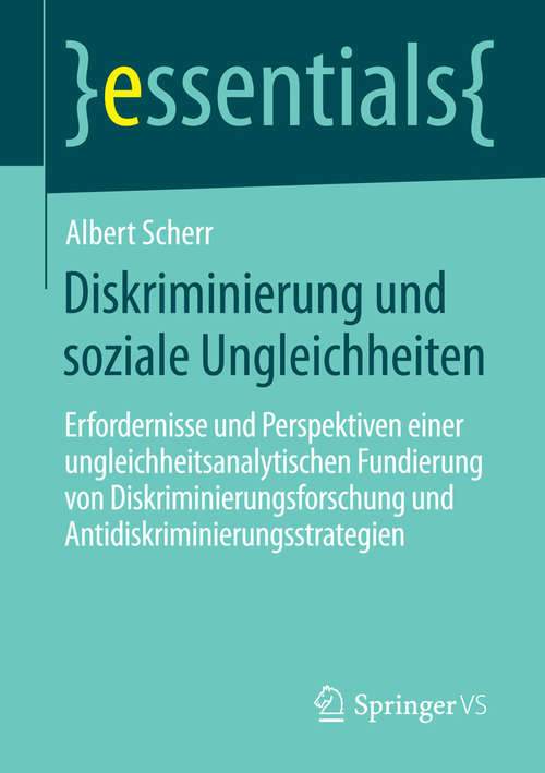 Book cover of Diskriminierung und soziale Ungleichheiten: Erfordernisse und Perspektiven einer ungleichheitsanalytischen Fundierung von Diskriminierungsforschung und Antidiskriminierungsstrategien (essentials)