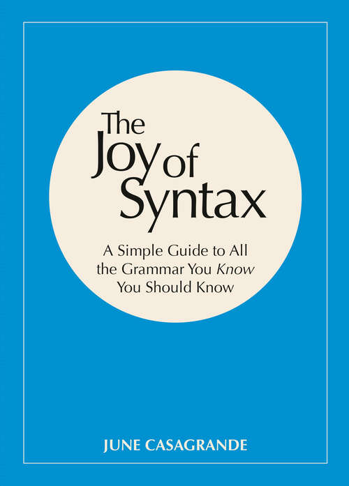 Book cover of The Joy of Syntax: A Simple Guide to All the Grammar You Know You Should Know