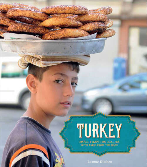 Book cover of Turkey: More than 100 Recipes, with Tales from the Road