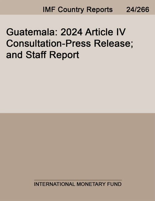 Book cover of Guatemala: 2024 Article Iv Consultation-press Release; And Staff Report (Imf Staff Country Reports)