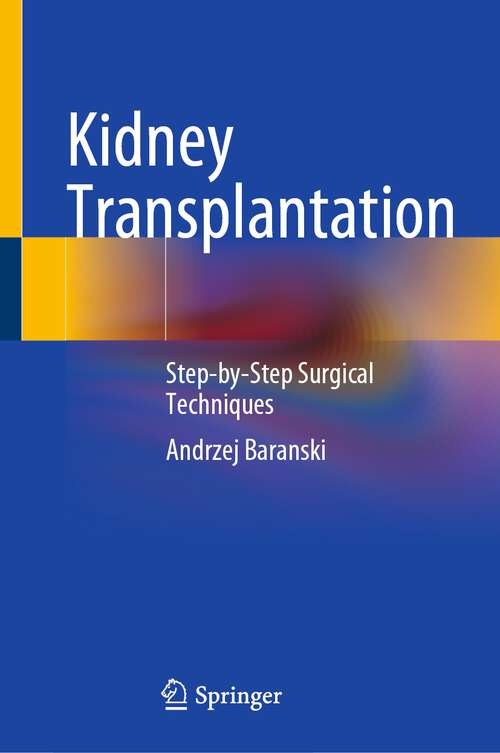 Book cover of Kidney Transplantation: Step-by-Step Surgical Techniques (1st ed. 2023)