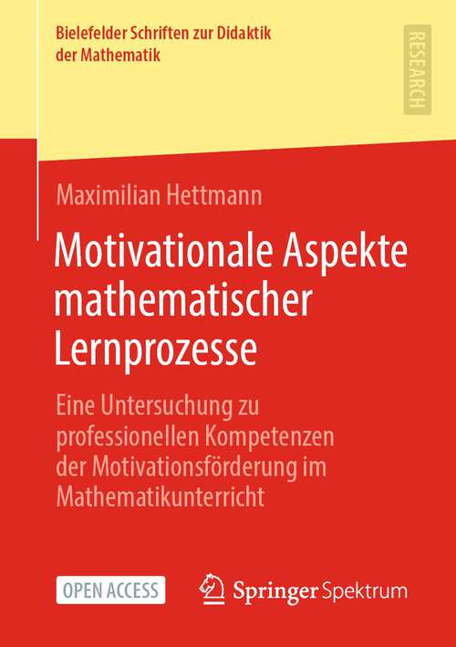 Book cover of Motivationale Aspekte mathematischer Lernprozesse: Eine Untersuchung zu professionellen Kompetenzen der Motivationsförderung im Mathematikunterricht (1. Aufl. 2022) (Bielefelder Schriften zur Didaktik der Mathematik #7)