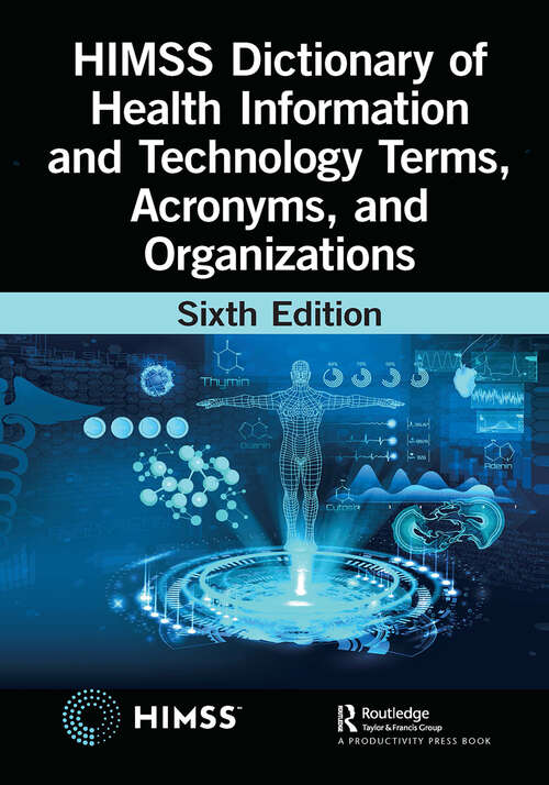 Book cover of HIMSS Dictionary of Health Information and Technology Terms, Acronyms, and Organizations (HIMSS Book Series)