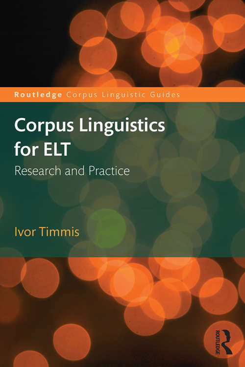 Book cover of Corpus Linguistics for ELT: Research and Practice (Routledge Corpus Linguistics Guides)