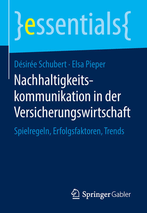 Book cover of Nachhaltigkeitskommunikation in der Versicherungswirtschaft: Spielregeln, Erfolgsfaktoren, Trends (Essentials)