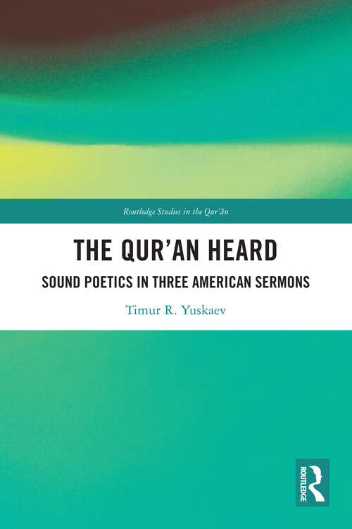 Book cover of The Qur'an Heard: Sound Poetics in Three American Sermons (Routledge Studies in the Qur'an)