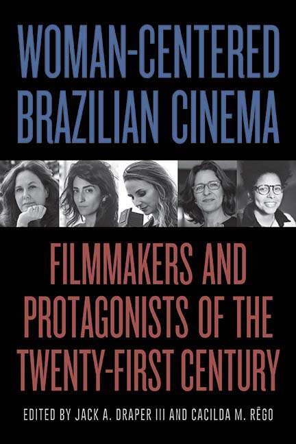 Book cover of Woman-Centered Brazilian Cinema: Filmmakers and Protagonists of the Twenty-First Century (SUNY series in Latin American Cinema)