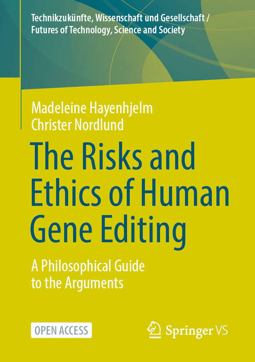 Book cover of The Risks and Ethics of Human Gene Editing: A Philosophical Guide to the Arguments (Technikzukünfte, Wissenschaft und Gesellschaft / Futures of Technology, Science and Society)