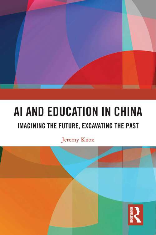 Book cover of AI and Education in China: Imagining the Future, Excavating the Past