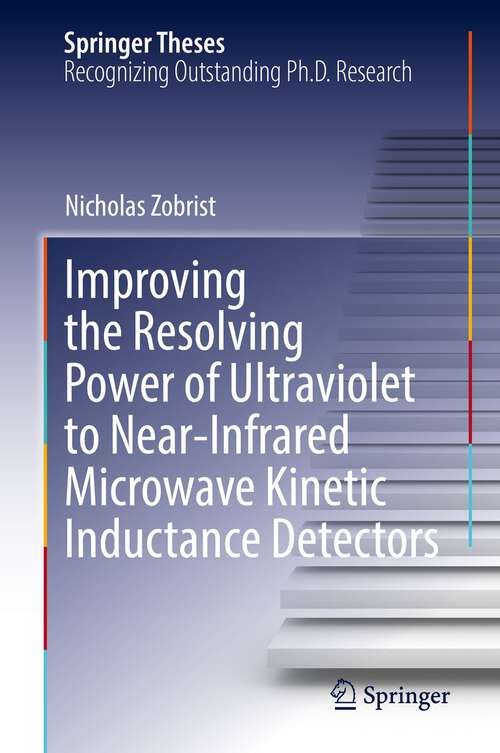 Book cover of Improving the Resolving Power of Ultraviolet to Near-Infrared Microwave Kinetic Inductance Detectors (1st ed. 2022) (Springer Theses)