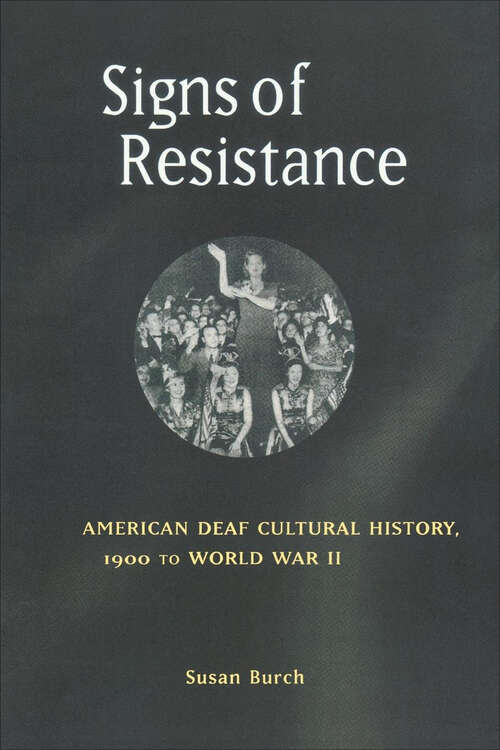 Book cover of Signs of Resistance: American Deaf Cultural History, 1900 to World War II (History of Disability)