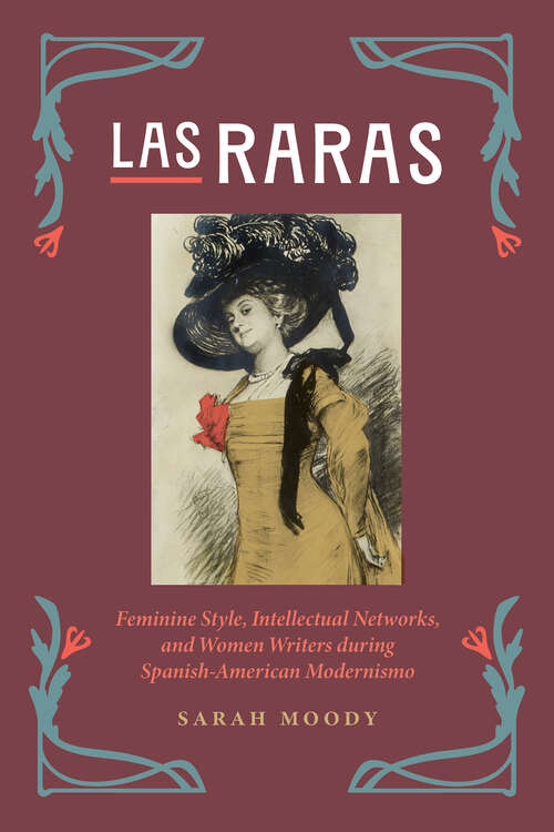 Book cover of Las Raras: Feminine Style, Intellectual Networks, and Women Writers during Spanish-American Modernismo
