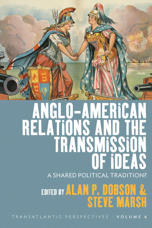 Book cover of Anglo-American Relations and the Transmission of Ideas: A Shared Political Tradition? (Transatlantic Perspectives #6)
