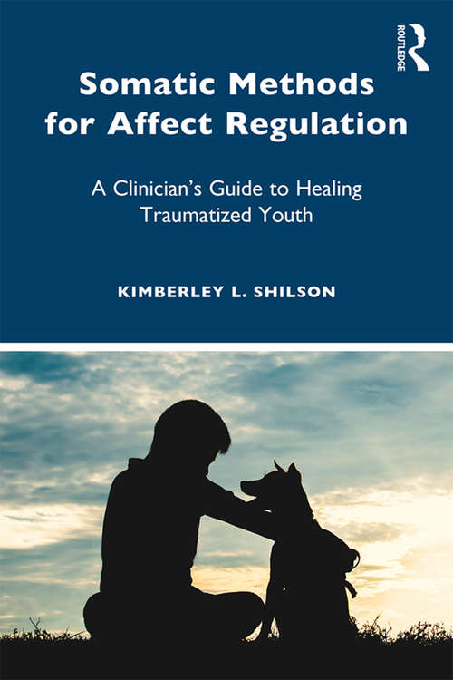 Book cover of Somatic Methods for Affect Regulation: A Clinician’s Guide to Healing Traumatized Youth