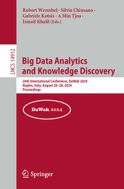 Book cover of Big Data Analytics and Knowledge Discovery: 26th International Conference, DaWaK 2024, Naples, Italy, August 26–28, 2024, Proceedings (2024) (Lecture Notes in Computer Science #14912)