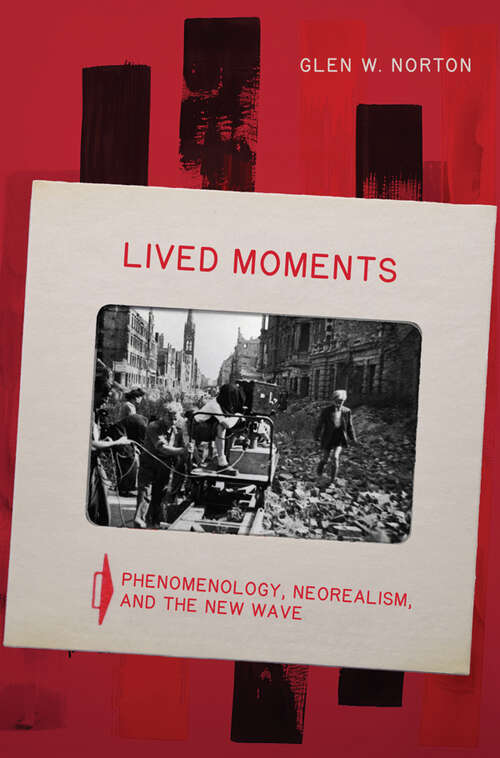 Book cover of Lived Moments: Phenomenology, Neorealism, and the New Wave