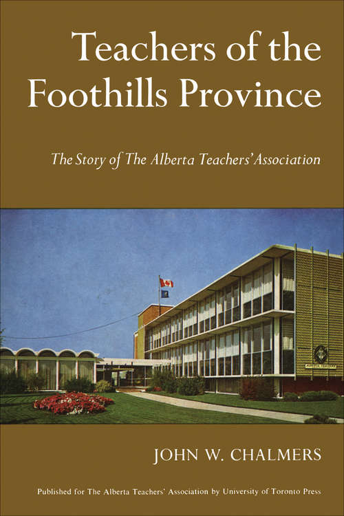 Book cover of Teachers of the Foothill Province: The Story of The Alberta Teachers' Association