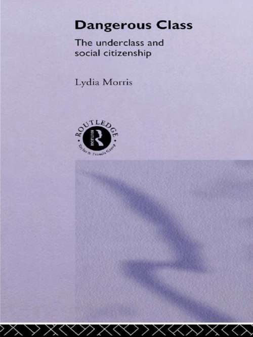 Book cover of Dangerous Classes: The Underclass and Social Citizenship (Male Orders Ser.)