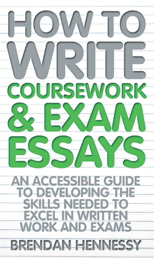 Book cover of How To Write Coursework and Exam Essays: An Accessible Guide To Developing The Skills Needed To Excel In Written Work And Exams
