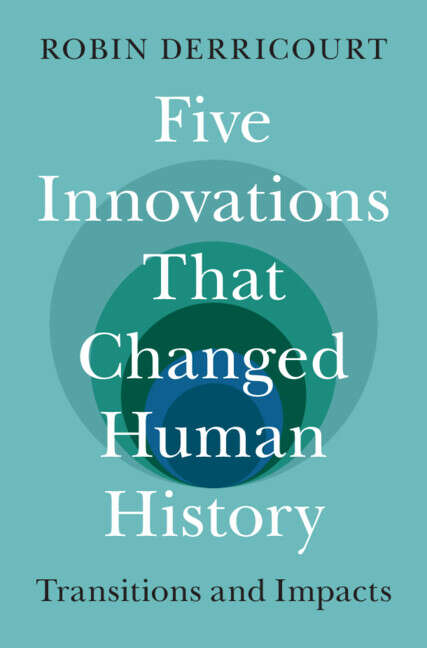 Book cover of Five Innovations That Changed Human History: Transitions and Impacts