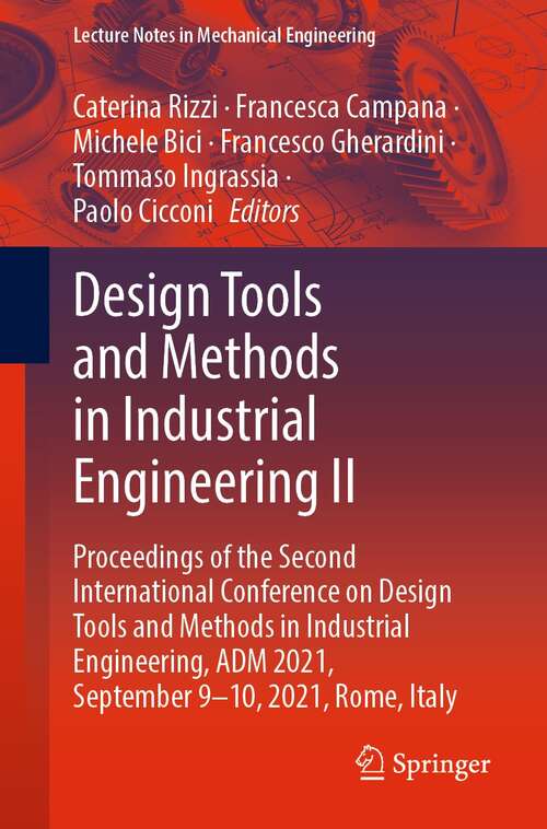 Book cover of Design Tools and Methods in Industrial Engineering II: Proceedings of the Second International Conference on Design Tools and Methods in Industrial Engineering, ADM 2021, September 9–10, 2021, Rome, Italy (1st ed. 2022) (Lecture Notes in Mechanical Engineering)