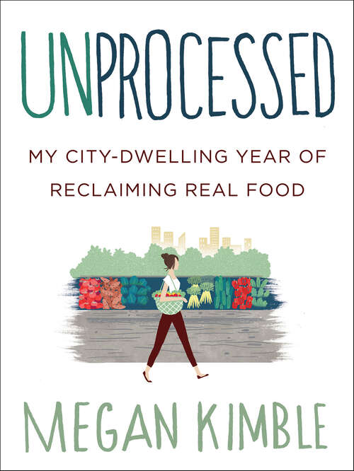 Book cover of Unprocessed: My City-Dwelling Year of Reclaiming Real Food