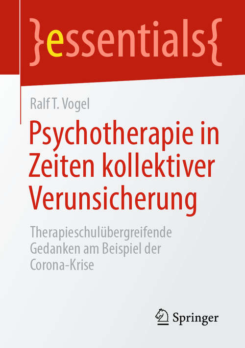 Book cover of Psychotherapie in Zeiten kollektiver Verunsicherung: Therapieschulübergreifende Gedanken am Beispiel der Corona-Krise (1. Aufl. 2020) (essentials)