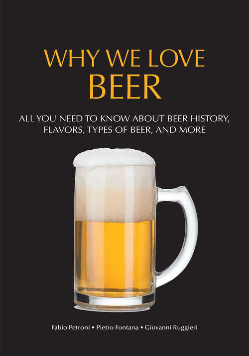 Book cover of Why We Love Beer: All You Need to Know About Beer History, Flavors, Types of Beer, and More