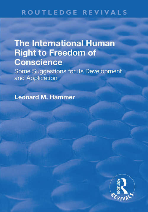 Book cover of The International Human Right to Freedom of Conscience: Some Suggestions for Its Development and Application (Routledge Revivals)