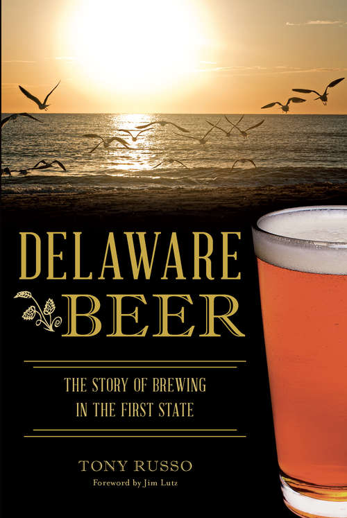 Book cover of Delaware Beer: The Story of Brewing in the First State (American Palate)