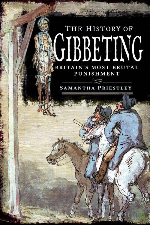 Book cover of The History of Gibbeting: Britain's Most Brutal Punishment