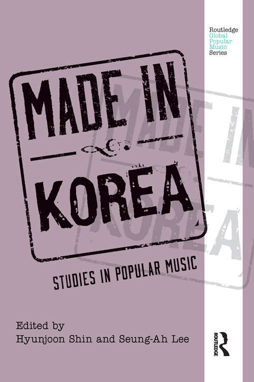 Book cover of Made in Korea: Studies in Popular Music (Routledge Global Popular Music Series)