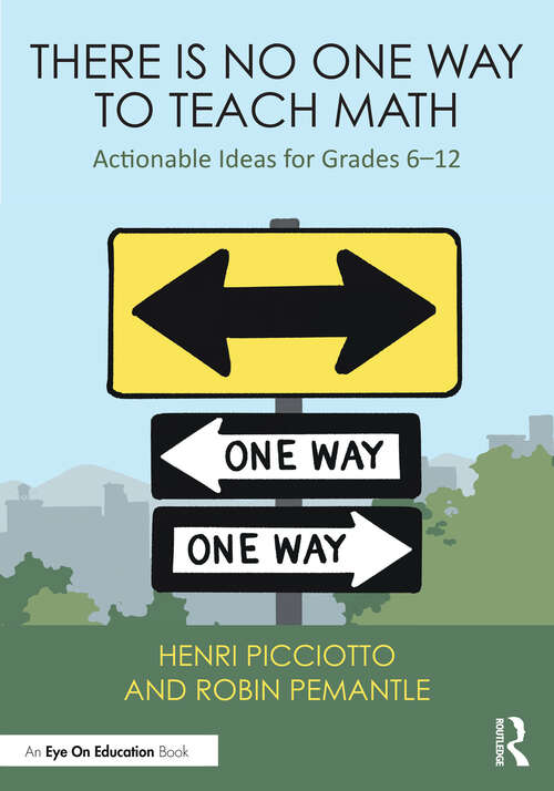 Book cover of There Is No One Way to Teach Math: Actionable Ideas for Grades 6–12