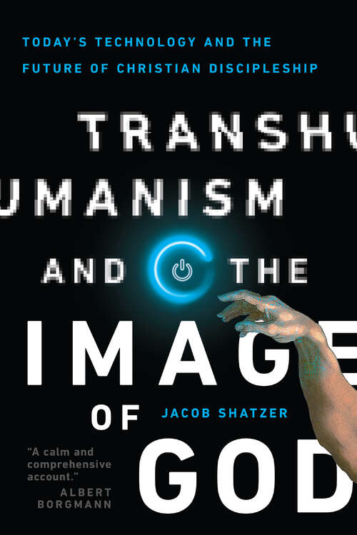 Book cover of Transhumanism and the Image of God: Today's Technology and the Future of Christian Discipleship