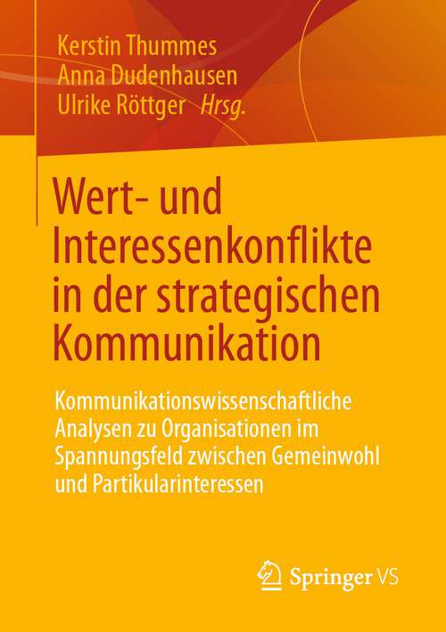 Book cover of Wert- und Interessenkonflikte in der strategischen Kommunikation: Kommunikationswissenschaftliche Analysen zu Organisationen im Spannungsfeld zwischen Gemeinwohl und Partikularinteressen (1. Aufl. 2022)