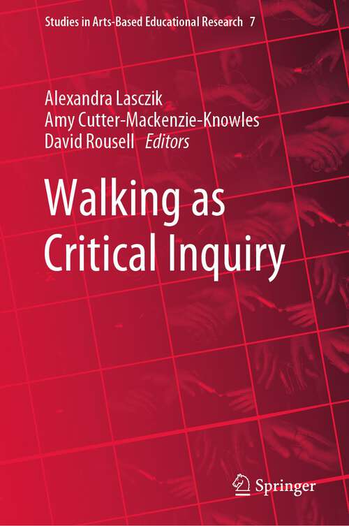 Book cover of Walking as Critical Inquiry (1st ed. 2023) (Studies in Arts-Based Educational Research #7)