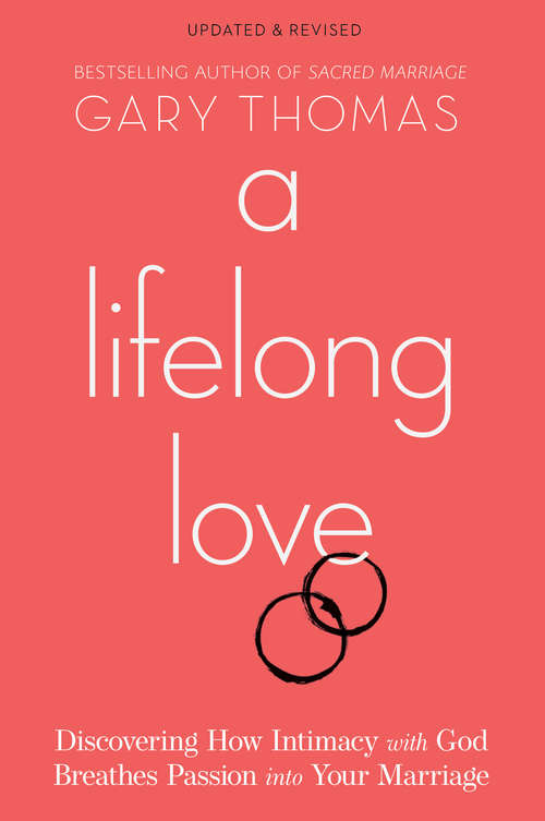 Book cover of A Lifelong Love: Discovering How Intimacy with God Breathes Passion into Your Marriage (Revised)