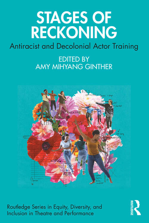 Book cover of Stages of Reckoning: Antiracist and Decolonial Actor Training (Routledge Series in Equity, Diversity, and Inclusion in Theatre and Performance)