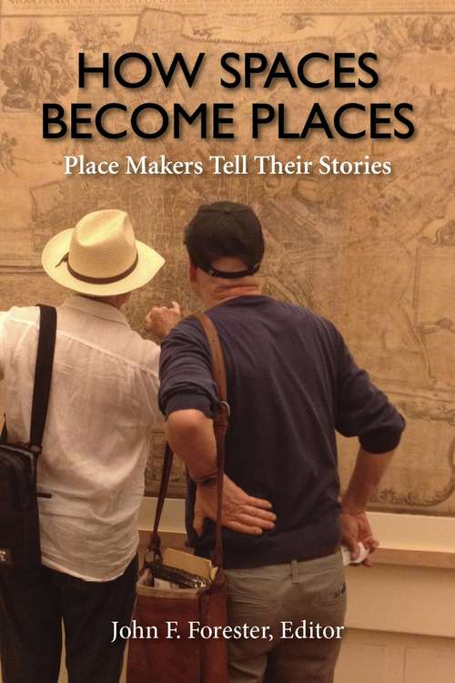 Book cover of How Spaces Become Places: Place Makers Tell Their Stories