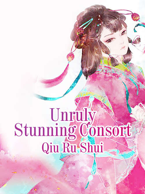 Book cover of Unruly Stunning Consort: Volume 3 (Volume 3 #3)