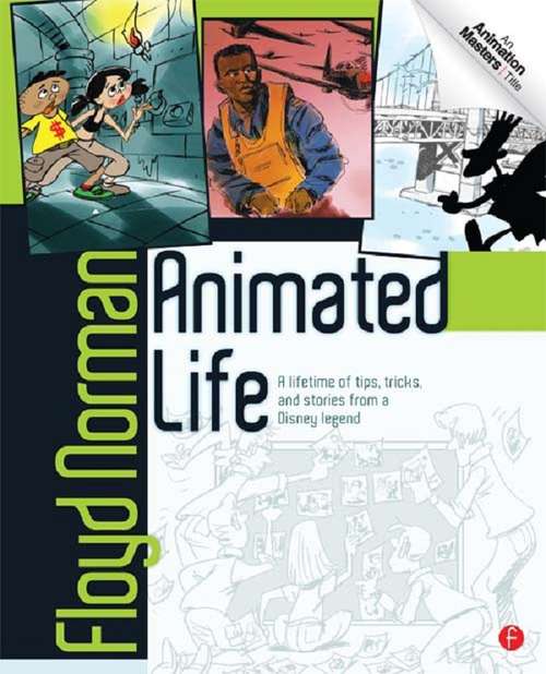 Book cover of Animated Life: A Lifetime of tips, tricks, techniques and stories from a Disney Legend