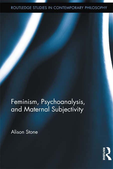 Book cover of Feminism, Psychoanalysis, and Maternal Subjectivity (Routledge Studies in Contemporary Philosophy)