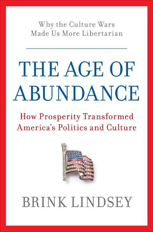 Book cover of The Age of Abundance: How Prosperity Transformed America's Politics and Culture