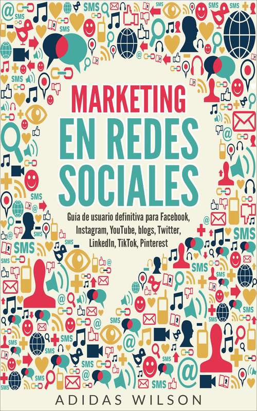 Book cover of Marketing en redes sociales: Guía de usuario definitiva para Facebook, Instagram, YouTube, blogs, Twitter, LinkedIn,