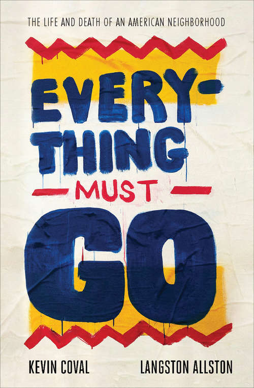 Book cover of Everything Must Go: The Life and Death of an American Neighborhood