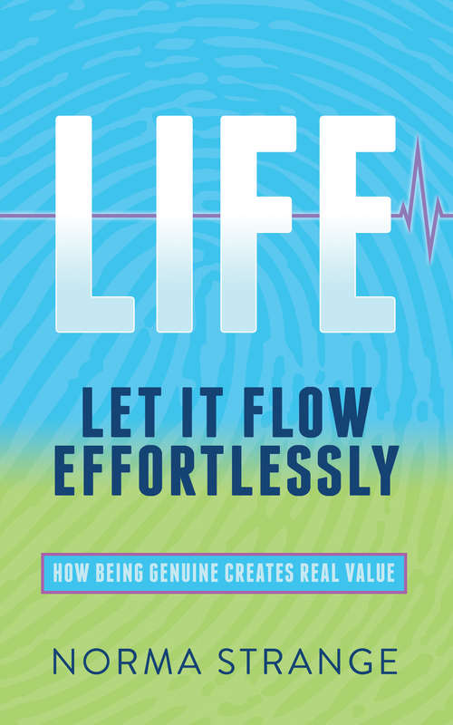 Book cover of LIFE –Let It Flow Effortlessly: How Being Genuine Creates Real Value