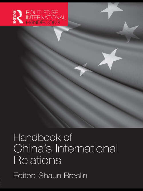 Book cover of A Handbook of China's International Relations (Routledge International Handbooks Ser.)