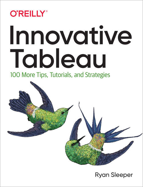 Book cover of Innovative Tableau: 100 More Tips, Tutorials, and Strategies