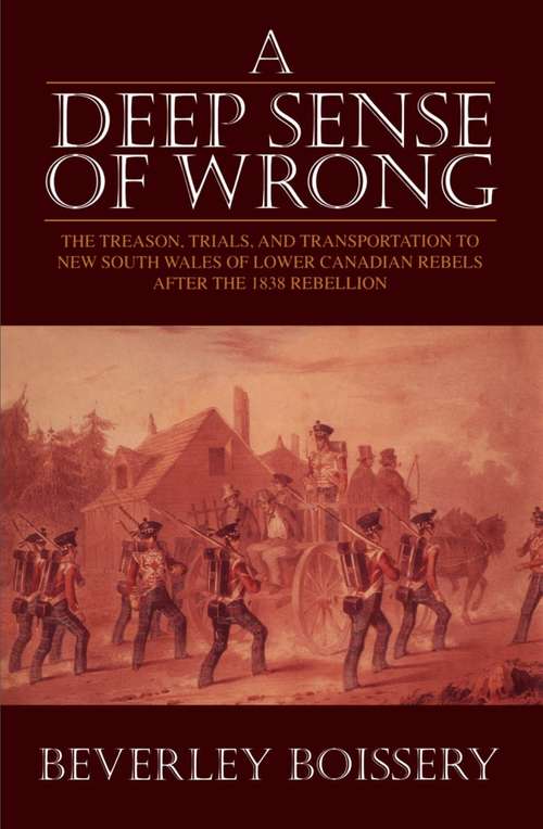 Book cover of A Deep Sense of Wrong: The Treason, Trials and Transportation to New South Wales of Lower Canadian Rebels